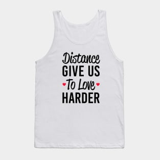 Distance Give Us To love Harder Tank Top